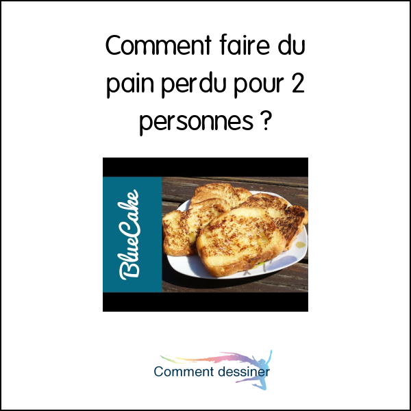 Comment faire du pain perdu pour 2 personnes